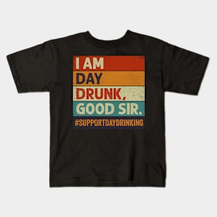 Funny I Am Day Drunk Good Sir Kids T-Shirt